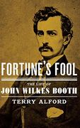 Fortune'S Fool: The Life of John Wilkes Booth (en Inglés)