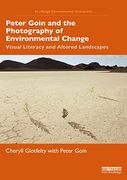 Peter Goin and the Photography of Environmental Change: Visual Literacy and Altered Landscapes (Routledge Environmental Humanities) (en Inglés)