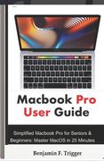 Macbook Pro User Guide: Simplified Macbook Pro for Seniors & Beginners: Master MacOS in 25 Minutes