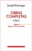 Obras Completas de Joseph Ratzinger. Viii/2. Iglesia Signo Entre los Pueblos