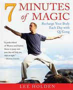 7 Minutes of Magic: Recharge Your Body Each day With qi Gong 