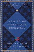How to be a Patriotic Christian: Love of Country as Love of Neighbor (en Inglés)