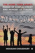 The Home Torn Apart: Pangs of Displacement and Memory of Trauma: Partition Refugees, Barak Valley Of Assam