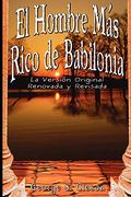 El Hombre mas Rico de Babilonia: La Version Original Renovada y Revisada: La Vesion Original Renovada y Revisada (in Spanish)