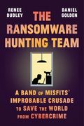The Ransomware Hunting Team: A Band of Misfits'Improbable Crusade to Save the World From Cybercrime (en Inglés)