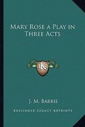 mary rose a play in three acts (en Inglés)