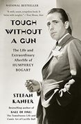 Tough Without a Gun: The Life and Extraordinary Afterlife of Humphrey Bogart (en Inglés)