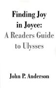 finding joy in joyce: a readers guide to ulysses (en Inglés)