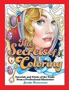 The Secrets of Coloring: Tutorials and Tricks of the Trade From a Professional Illustrator: 1 