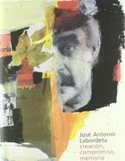 JOSE ANTONIO LABORDETA:CREACION,COMPROMISO,MEMORIA