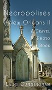 Necropolises of New Orleans II: A Travel Photo Art Book