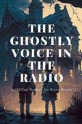 The Ghostly Voice in the Radio: A Chilling Mystery for Brave Hearts (en Inglés)
