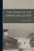The Story of the American Legion (en Inglés)