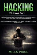 Hacking: 2 Libros en 1: La Guia Completa Para Principiantes de Aprendizaje de Hacking Etico con Python Junto con Ejemplos Practicos & Guia Completa del Principiante a la Pirateria Informatica y Pruebas de Penetracion