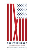Presidency: Facing Constitutional Crossroads (Miller Center Studies on the Presidency) 