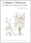 crónicas moriscas: leyendas de la conquista de españa