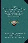 the egyptians in the time of the pharaohs: being a companion to the crystal palace egyptian collections (1857) (en Inglés)