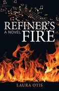 Refiner’S Fire: A Novel 