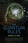 The Quantum Rules: How the Laws of Physics Explain Love, Success, and Everyday Life (en Inglés)