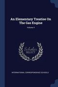 An Elementary Treatise On The Gas Engine; Volume 4 (en Inglés)