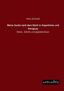 Meine Suche Nach dem Glück in Argentinien und Paraguay de Hans Schmidt(Weitsuechtig) (in Spanish)