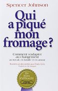 Qui a Piqué mon Fromage? Comment S'adapter au Changement au Travail, en Famille et en Amour (Hors Collection) (in French)