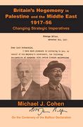 Britain's Hegemony in Palestine and the Middle East, 1917-56: Changing Strategic Imperatives (en Inglés)