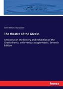 The theatre of the Greeks: A treatise on the history and exhibition of the Greek drama, with various supplements. Seventh Edition (en Inglés)