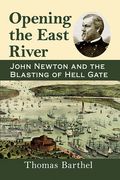 Opening the East River: John Newton and the Blasting of Hell Gate (en Inglés)