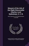 Memoir of the Life of the Right Honourable Charles, Lord Sydenham, G. C. B.: With a Narrative of His Administration in Canada (en Inglés)