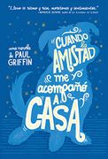 Cuando la Amistad me Acompaño a Casa - Paul Griffin - Del Nuevo Extremo