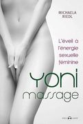 Yoni Massage: L'éveil à L'énergie Sexuelle Féminine (in French)