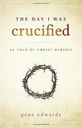 The day i was Crucified: As Told by Christ Himself (en Inglés)