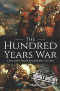 The Hundred Years War: A History from Beginning to End (en Inglés)