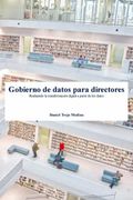 Gobierno de Datos Para Directores: Realizando la Transformación Digital a Partir de los Datos