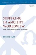Suffering in Ancient Worldview: Luke, Seneca and 4 Maccabees in Dialogue (The Library of new Testament Studies) (en Inglés)