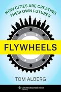 Flywheels: How Cities are Creating Their own Futures 