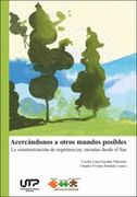 Acercándonos a otros mundos posibles: La sistematización de experiencias, miradas desde el Sur (in Spanish)