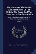 The History Of The Battles And Adventures Of The British, The Boers, And The Zulus, & C. In Southern Africa: From The Time Of Pharaoh Necho To 1880. W (en Inglés)