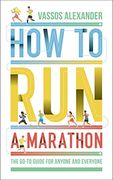 How to run a Marathon: The Go-To Guide for Anyone and Everyone (en Inglés)