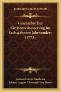 Geschichte Der Kirchenverbesserung Im Sechszehnten Jahrhundert (1773) (en Alemán)