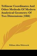 trilinear coordinates and other methods of modern analytical geometry of two dimensions (1866)