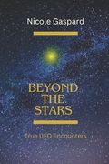 Beyond The Stars: True UFO Encounters