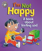 I'm not Happy - a Book About Feeling sad (Our Emotions & Behaviour) (en Inglés)