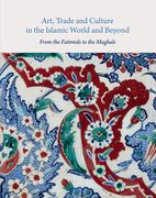 Art, Trade, and Culture in the Islamic World and Beyond: From the Fatimids to the Mughals (en Inglés)
