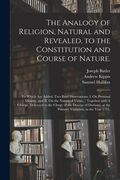 The Analogy of Religion, Natural and Revealed, to the Constitution and Course of Nature.: To Which Are Added, Two Brief Dissertations: I. On Personal (en Inglés)