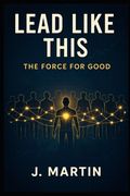 Lead Like This: The Force For Good