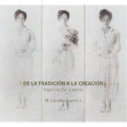 De la Tradicion a la Creacion. Papel Hecho a Mano