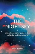 The Night Sky: An Astronomers Guide to the Night sky and the Universe (en Inglés)