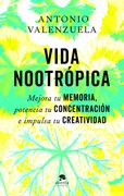 Vida nootrópica. Mejora tu memoria, potencia tu concentración e impulsa tu creatividad